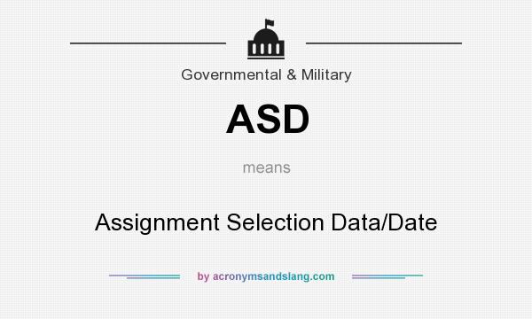 What does ASD mean? It stands for Assignment Selection Data/Date