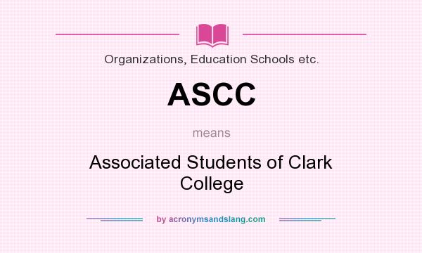 What does ASCC mean? It stands for Associated Students of Clark College