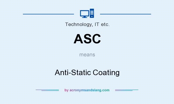 What does ASC mean? It stands for Anti-Static Coating