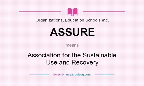 What does ASSURE mean? It stands for Association for the Sustainable Use and Recovery