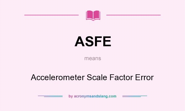 What does ASFE mean? It stands for Accelerometer Scale Factor Error