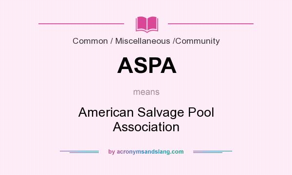 What does ASPA mean? It stands for American Salvage Pool Association
