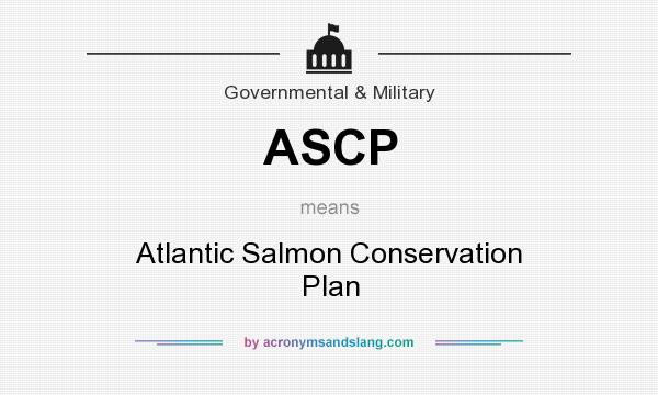 What does ASCP mean? It stands for Atlantic Salmon Conservation Plan