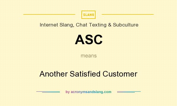 What does ASC mean? It stands for Another Satisfied Customer