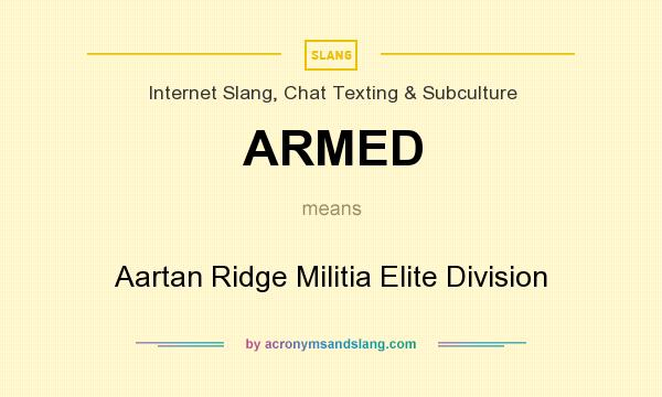 What does ARMED mean? It stands for Aartan Ridge Militia Elite Division