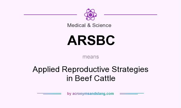 What does ARSBC mean? It stands for Applied Reproductive Strategies in Beef Cattle