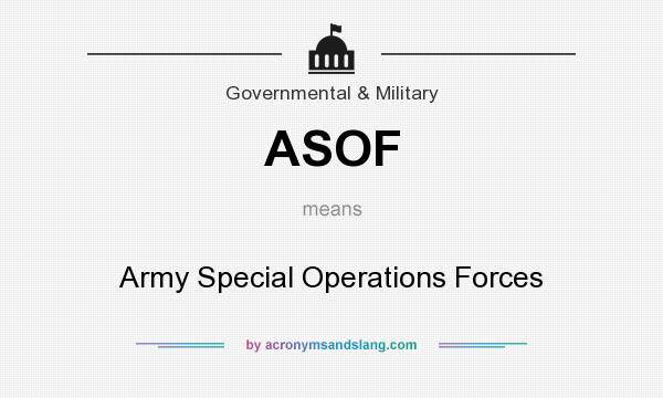 What does ASOF mean? It stands for Army Special Operations Forces