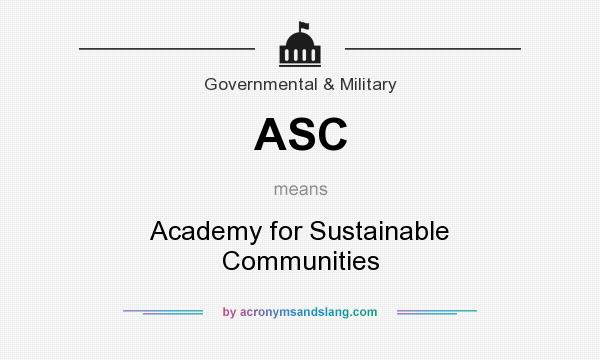 What does ASC mean? It stands for Academy for Sustainable Communities