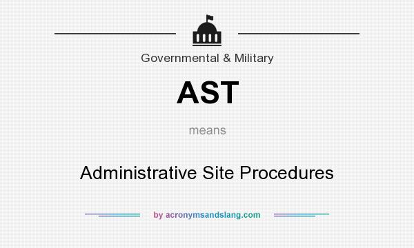 What does AST mean? It stands for Administrative Site Procedures