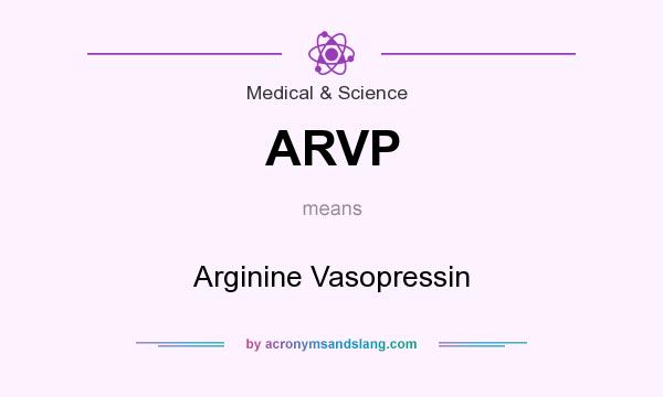 What does ARVP mean? It stands for Arginine Vasopressin
