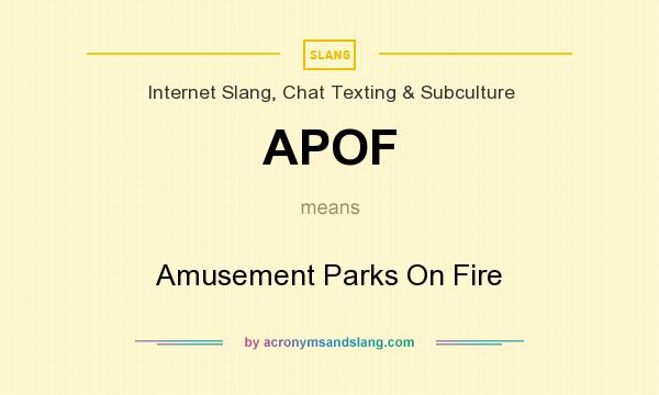What does APOF mean? It stands for Amusement Parks On Fire