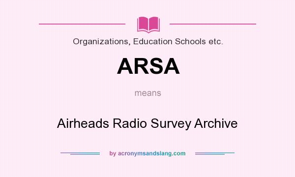 What does ARSA mean? It stands for Airheads Radio Survey Archive