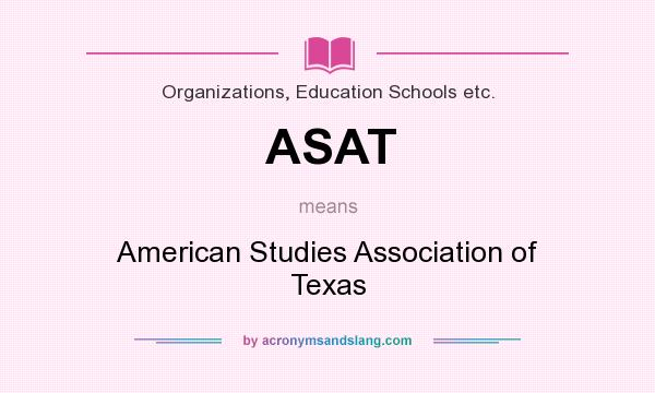 What does ASAT mean? It stands for American Studies Association of Texas