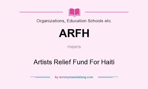 What does ARFH mean? It stands for Artists Relief Fund For Haiti
