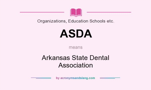 What does ASDA mean? It stands for Arkansas State Dental Association