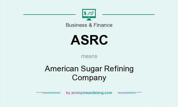 What does ASRC mean? It stands for American Sugar Refining Company