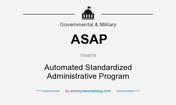 What does ASAP mean? It stands for Automated Standardized Administrative Program