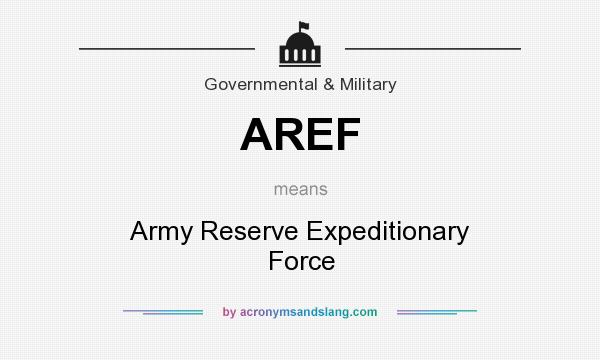 What does AREF mean? It stands for Army Reserve Expeditionary Force