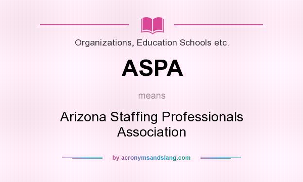 What does ASPA mean? It stands for Arizona Staffing Professionals Association