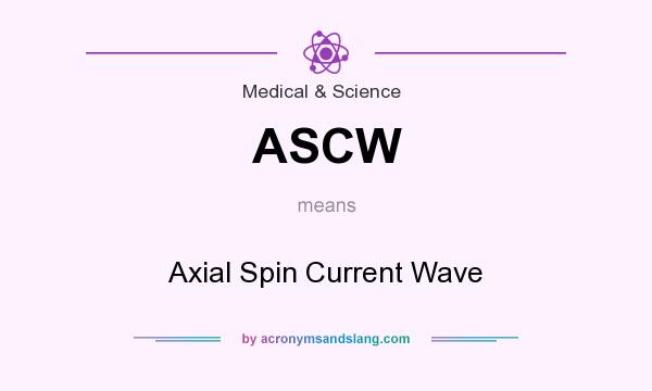 What does ASCW mean? It stands for Axial Spin Current Wave