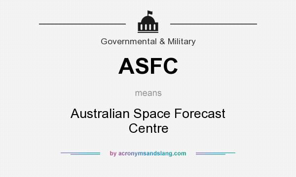 What does ASFC mean? It stands for Australian Space Forecast Centre