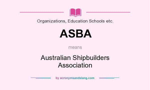 What does ASBA mean? It stands for Australian Shipbuilders Association