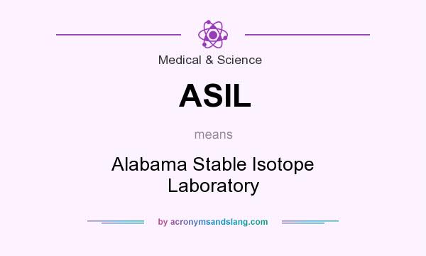 What does ASIL mean? It stands for Alabama Stable Isotope Laboratory