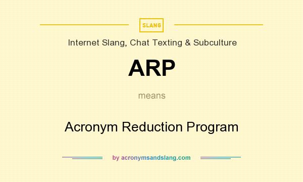 What does ARP mean? It stands for Acronym Reduction Program