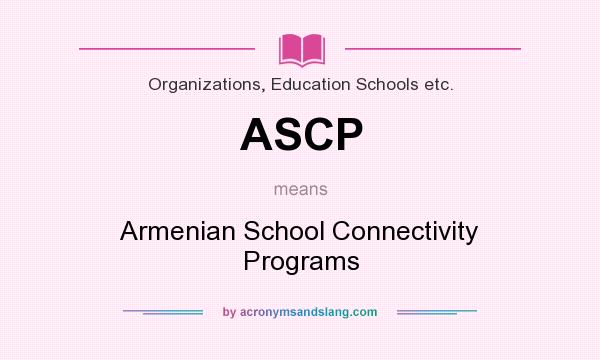 What does ASCP mean? It stands for Armenian School Connectivity Programs