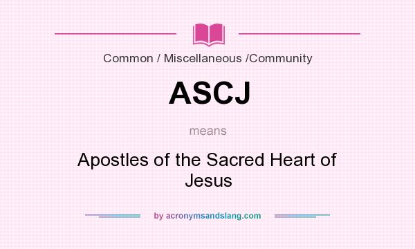 What does ASCJ mean? It stands for Apostles of the Sacred Heart of Jesus