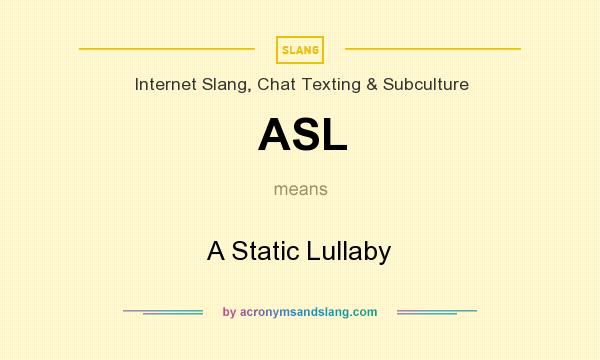 What does ASL mean? It stands for A Static Lullaby