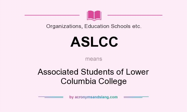 What does ASLCC mean? It stands for Associated Students of Lower Columbia College