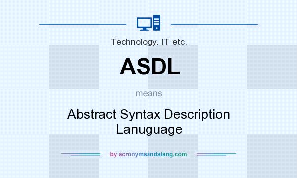 What does ASDL mean? It stands for Abstract Syntax Description Lanuguage