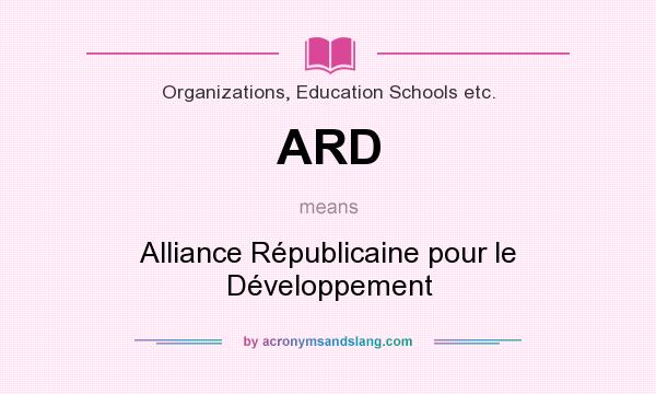 What does ARD mean? It stands for Alliance Républicaine pour le Développement