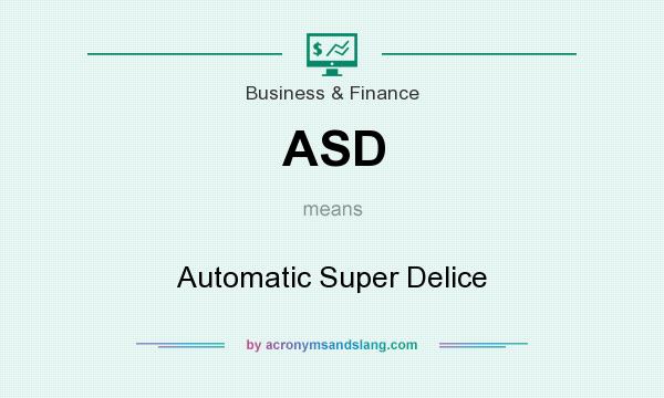 What does ASD mean? It stands for Automatic Super Delice