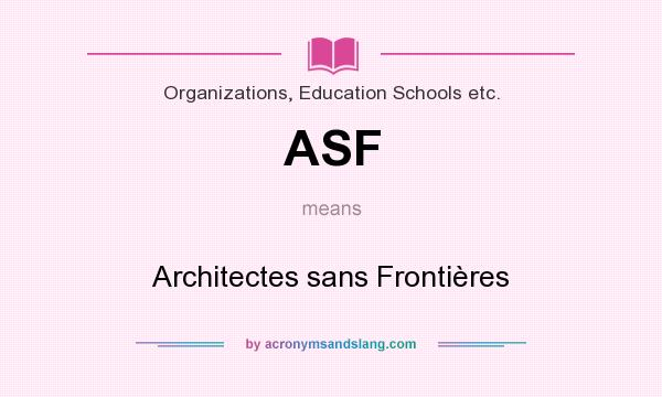 What does ASF mean? It stands for Architectes sans Frontières