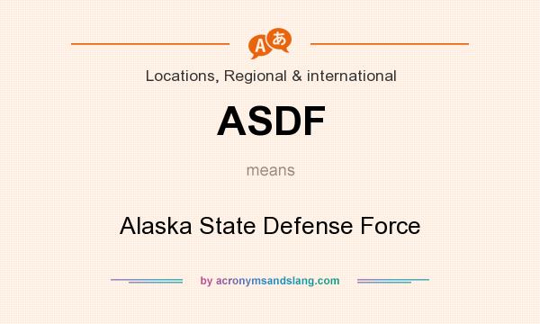 What does ASDF mean? It stands for Alaska State Defense Force
