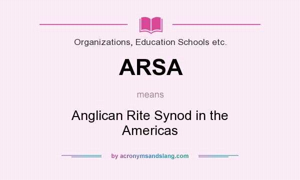 What does ARSA mean? It stands for Anglican Rite Synod in the Americas