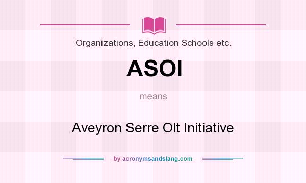 What does ASOI mean? It stands for Aveyron Serre Olt Initiative