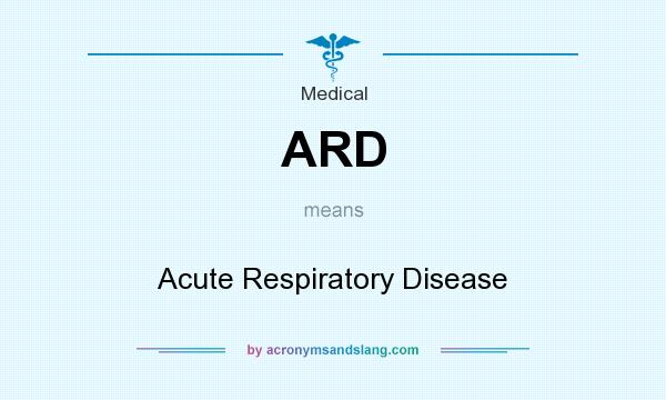 What does ARD mean? It stands for Acute Respiratory Disease