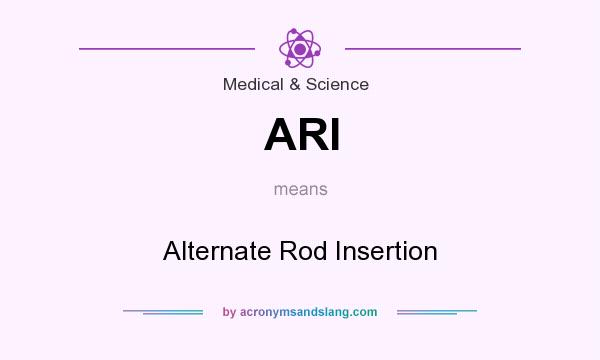 What does ARI mean? It stands for Alternate Rod Insertion