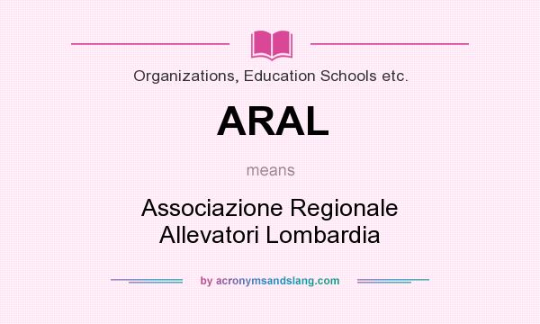 What does ARAL mean? It stands for Associazione Regionale Allevatori Lombardia