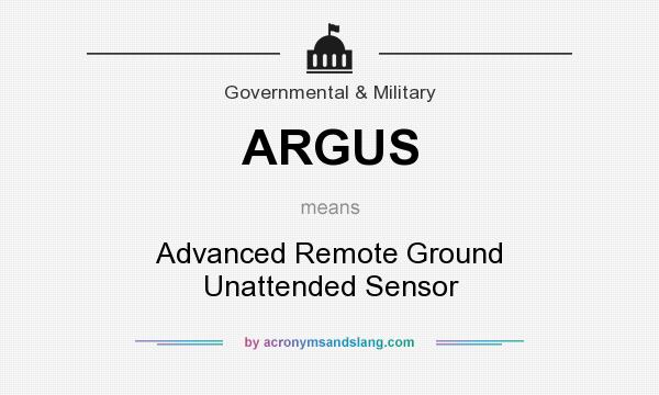What does ARGUS mean? It stands for Advanced Remote Ground Unattended Sensor