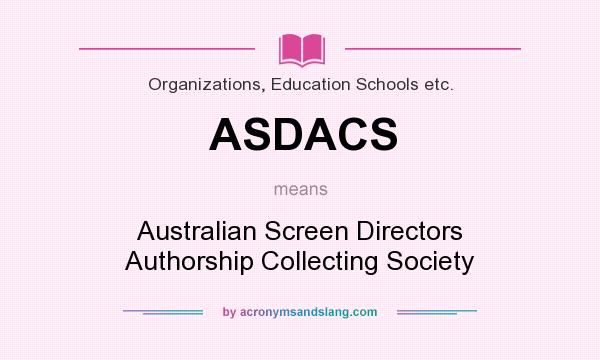 What does ASDACS mean? It stands for Australian Screen Directors Authorship Collecting Society