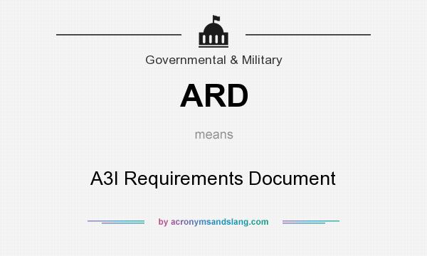 What does ARD mean? It stands for A3I Requirements Document