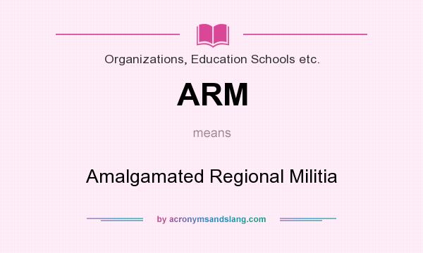 What does ARM mean? It stands for Amalgamated Regional Militia