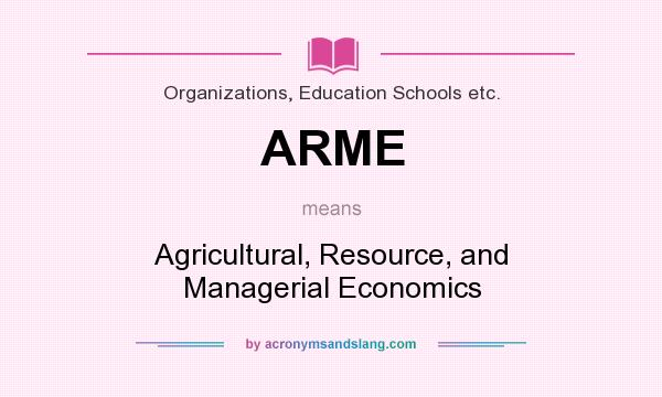 What does ARME mean? It stands for Agricultural, Resource, and Managerial Economics