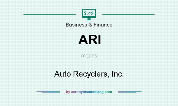 What does ARI mean? It stands for Auto Recyclers, Inc.
