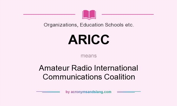 What does ARICC mean? It stands for Amateur Radio International Communications Coalition