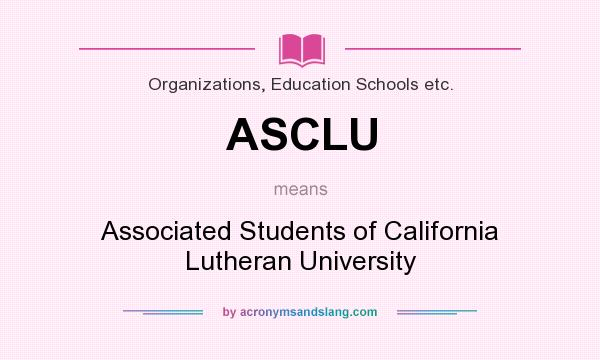 What does ASCLU mean? It stands for Associated Students of California Lutheran University